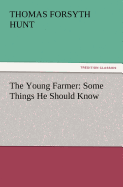 The Young Farmer: Some Things He Should Know