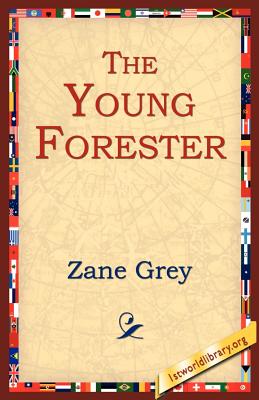 The Young Forester - Grey, Zane, and 1stworld Library (Editor)