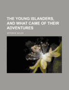 The Young Islanders, and What Came of Their Adventures