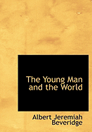 The Young Man and the World - Beveridge, Albert Jeremiah