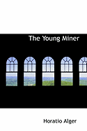 The Young Miner - Alger, Horatio, Jr.