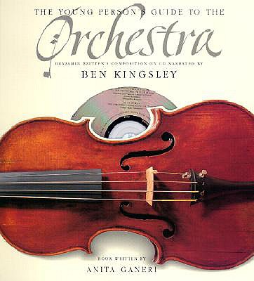 The Young Person's Guide to the Orchestra: [book-And-CD Set] - Ganeri, Anita, and Kingsley, Ben (Narrator), and Britten, Benjamin