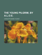 The Young Pilgrim, by A.L.O.E