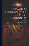 The Young Scholar's Latin-english Dictionary