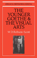 The Younger Goethe and the Visual Arts - Robson-Scott, W. D.