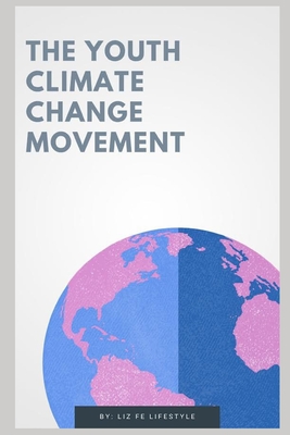 The Youth Climate Change Movement - Fe Lifestyle, Liz