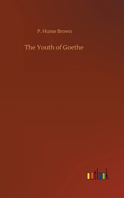 The Youth of Goethe - Brown, P Hume