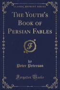 The Youth's Book of Persian Fables (Classic Reprint)