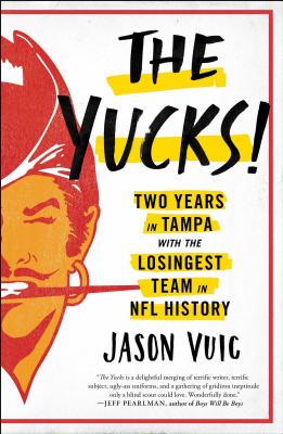The Yucks: Two Years in Tampa with the Losingest Team in NFL History - Vuic, Jason