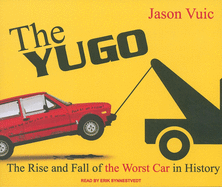 The Yugo: The Rise and Fall of the Worst Car in History