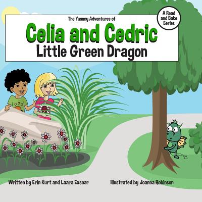 The Yummy Adventures of Celia & Cedric: Little Green Dragon - Exsnar, Laara, and Kurt, Erin