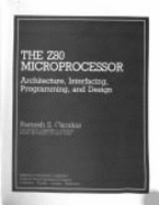 The Z80 microprocessor : architecture, interfacing, programming, and design