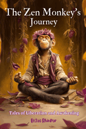 The Zen Monkey's Journey: Tales of Liberation and Awakening