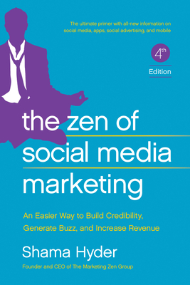 The Zen of Social Media Marketing: An Easier Way to Build Credibility, Generate Buzz, and Increase Revenue - Hyder, Shama, and Brogan, Chris (Foreword by)