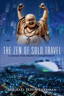 The Zen of Solo Travel: A Journey from Anxiety to Enlightenment