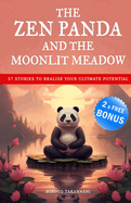 The Zen Panda and the Moonlit Meadow: 57 Stories to Calm the Mind, Find Inner Harmony, Overcome Doubt and Realise Your Ultimate Potential in a World of Chaos