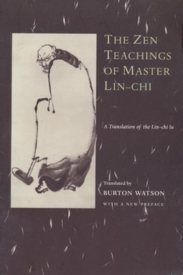 The Zen Teachings of Master Lin-Chi: A Translation of the Lin-Chi Lu - Watson, Burton, Professor (Translated by)