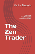 The Zen Trader: Mastering Mindfulness for Financial Success