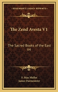 The Zend Avesta V1: The Sacred Books of the East V4