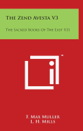 The Zend Avesta V3: The Sacred Books Of The East V31 - Muller, F Max (Editor), and Mills, L H (Translated by)