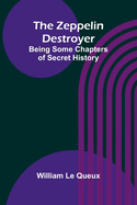 The Zeppelin Destroyer: Being Some Chapters of Secret History