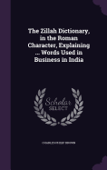 The Zillah Dictionary, in the Roman Character, Explaining ... Words Used in Business in India