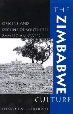 The Zimbabwe Culture: Origins and Decline of Southern Zambezian States - Pikirayi, Innocent, and Vogel, Joseph O