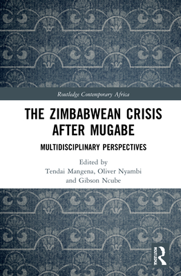 The Zimbabwean Crisis after Mugabe: Multidisciplinary Perspectives - Mangena, Tendai (Editor), and Nyambi, Oliver (Editor), and Ncube, Gibson (Editor)