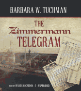 The Zimmermann Telegram - Tuchman, Barbara W, and McCaddon, Wanda (Read by)