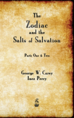 The Zodiac and the Salts of Salvation - Carey, George W