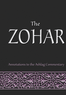 The Zohar: annotations to the Ashlag Commentary