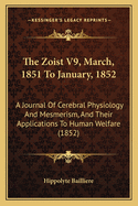 The Zoist V9, March, 1851 to January, 1852: A Journal of Cerebral Physiology and Mesmerism, and Their Applications to Human Welfare (1852)