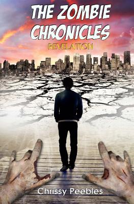 The Zombie Chronicles - Book 6 - Revelation - Peebles, Chrissy