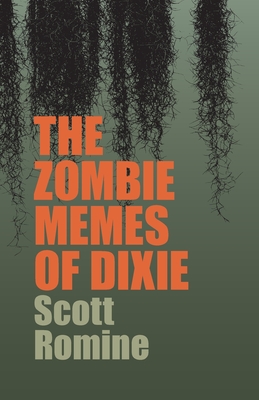 The Zombie Memes of Dixie - Romine, Scott, and Thompson, Doug (Foreword by)