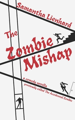 The Zombie Mishap: previously called The Accidental Zombie - Lienhard, Samantha