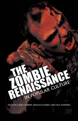 The Zombie Renaissance in Popular Culture - Hubner, L. (Editor), and Leaning, M. (Editor), and Manning, P. (Editor)