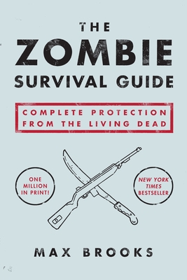The Zombie Survival Guide: Complete Protection from the Living Dead - Brooks, Max