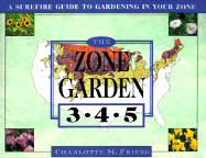 The Zone Garden: A Surefire Guide to Gardening in Zones 3, 4, 5 - Frieze, Charlotte