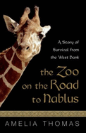 The Zoo on the Road to Nablus: A Story of Survival from the West Bank