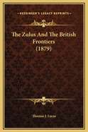 The Zulus and the British Frontiers (1879)