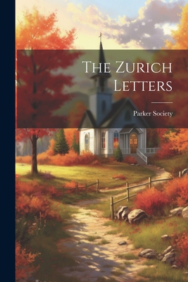 The Zurich Letters - Parker Society (Great Britain) (Creator)