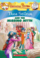 Thea Stilton and the Missing Myth (Thea Stilton #20): A Geronimo Stilton Adventure