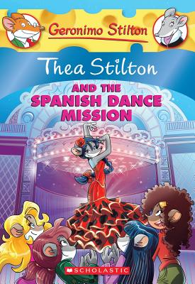 Thea Stilton and the Spanish Dance Mission (Thea Stilton #16): A Geronimo Stilton Adventure - Stilton, Thea