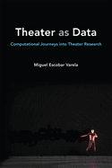 Theater as Data: Computational Journeys Into Theater Research