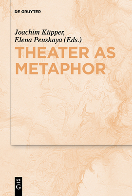 Theater as Metaphor - Penskaya, Elena (Editor), and Kpper, Joachim (Editor)