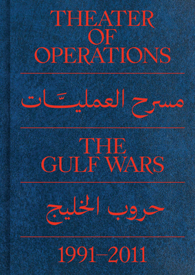 Theater of Operations: The Gulf Wars 1991-2011 - Eleey, Peter (Preface by), and Katrib, Ruba (Preface by), and Fowle, Kate (Foreword by)