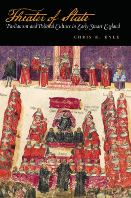 Theater of State: Parliament and Political Culture in Early Stuart England - Kyle, Chris