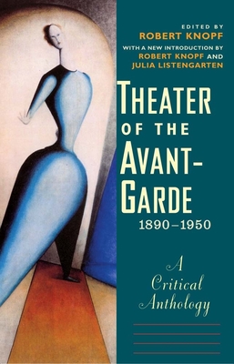 Theater of the Avant-Garde, 1890-1950: A Critical Anthology - Knopf, Robert, Mr. (Editor), and Listengarten, Julia (Contributions by)