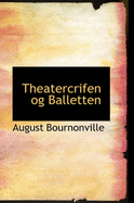 Theatercrifen Og Balletten - Bournonville, August