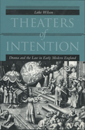 Theaters of Intention: Drama and the Law in Early Modern England
